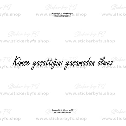 Kimse Yaşattığını Yaşamadan Ölmez türkischer Autoaufkleber aus Vinylfolie in verschiedenen Größen und Farben mit Vorschau des Schriftzugs