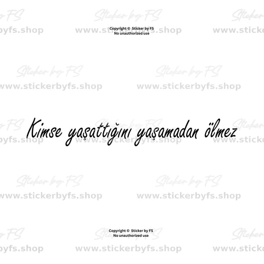 Kimse Yaşattığını Yaşamadan Ölmez türkischer Autoaufkleber aus Vinylfolie in verschiedenen Größen und Farben mit Vorschau des Schriftzugs