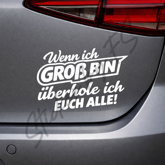 Weißer Wenn ich groß bin, überhole ich euch alle! Sticker auf Autoscheibe als lustiger Auto Aufkleber für Heckscheibe oder Seitenscheibe, 8 x 12 cm